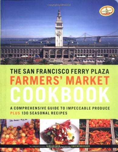 Stock image for The San Francisco Ferry Plaza Farmer's Market Cookbook: A Comprehensive Guide to Impeccable Produce Plus 130 Seasonal Recipes for sale by Gulf Coast Books