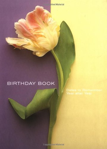 Flower Portraits Birthday Book (Birthday Books): Dates To Remember Year After Year (9780811844819) by Schenck, Deborah