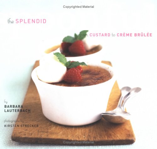 Splendid Spoonful : From Custard to Creme Brulee