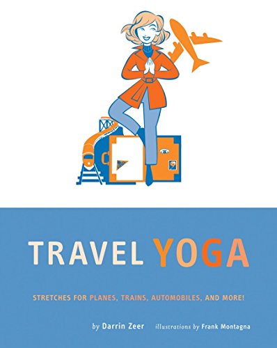 Travel Yoga: Stretches for Planes, Trains, Automobiles, and More! (9780811845038) by Darrin Zeer; Frank Montagna