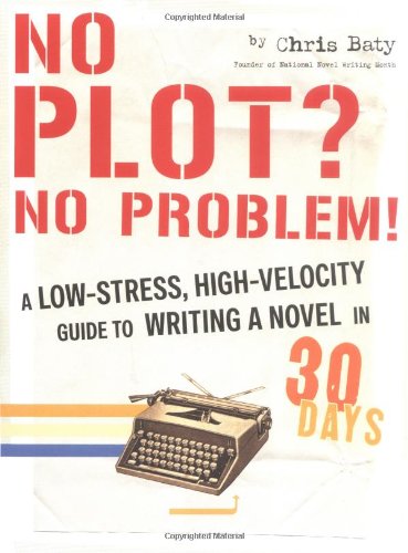 9780811845052: No Plot? No Problem!: A Low-Stress, High Velocity Guide to Writing a Novel in 30 days