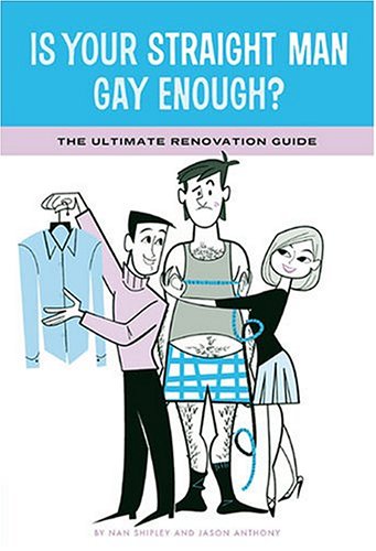 Imagen de archivo de Is Your Straight Man Gay Enough?: The Ultimate Renovation Guide Tips from a Girl in Distress and Her Gay Best Friend a la venta por Redux Books