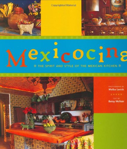 Imagen de archivo de Mexicocina: The Spirit and Style of the Mexican Kitchen a la venta por Your Online Bookstore