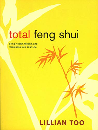 Beispielbild fr Total Feng Shui : Bring Health, Wealth, And Happiness Into Your Life zum Verkauf von R Bookmark