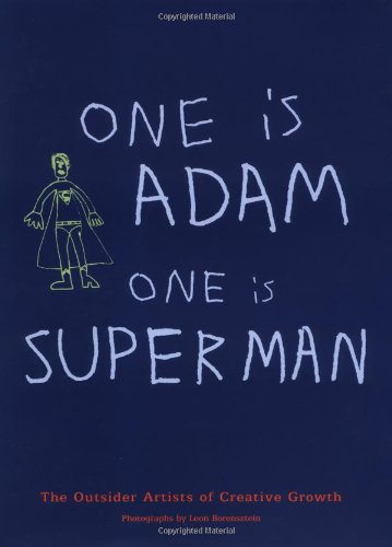 Stock image for One is Adam, One is Superman: The Artists of Creative Growth for sale by Books From California