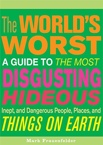 Beispielbild fr The World's Worst : A Guide to the Most Disgusting, Hideous, Inept, and Dangerous People, Places, and Things on Earth zum Verkauf von Better World Books