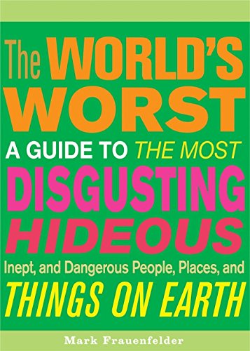 9780811846066: The World's Worst: A Guide To The Most Disgusting Hideous; Inept, And Dangerous People, Places, And Things On Earth