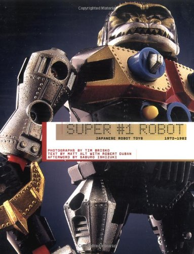 Stock image for Super #1 Robot: Japanese Robot Toys, 1972-1982 for sale by SecondSale