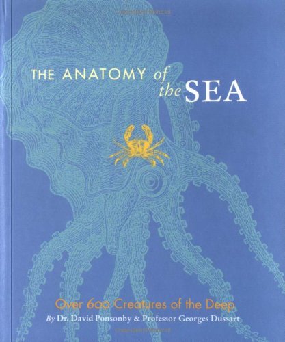Stock image for The Anatomy of the Sea: Over 600 Creatures of the Deep for sale by SecondSale