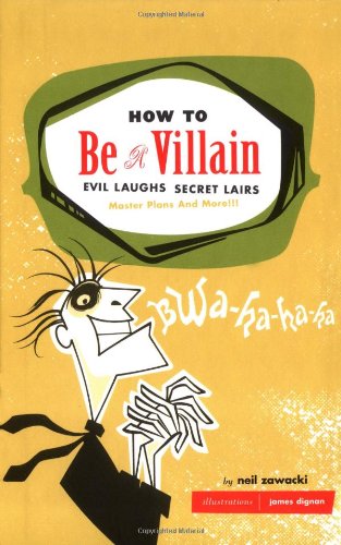 9780811846660: How to be a villain: Evil Laughs, Secret Lairs, Master Plans, and More!!!