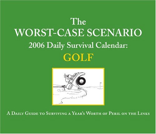 The Worst-Case Scenario 2006 Daily Survival Calendar: Golf: A Daily Guide to Surviving a Year's Worth of Peril on the Links (9780811846943) by Joshua Piven; David Borgenicht