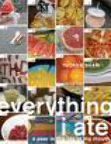 9780811847728: EVERYTHING I ATE ING: A Year in the Life of My Mouth
