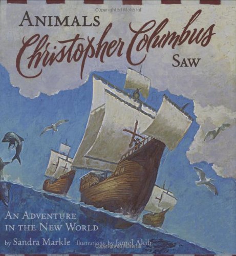 9780811849166: Animals Christopher Columbus Saw (Explorers): An Adventure in the New World