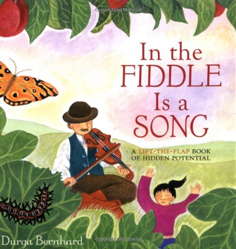 In the Fiddle Is a Song: A Lift-the-Flap Book of Hidden Potential (9780811849517) by Bernhard, Durga