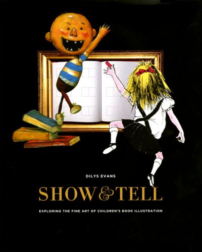 9780811849715: Show and Tell: Exploring the Fine Art of Children's Book Illustration