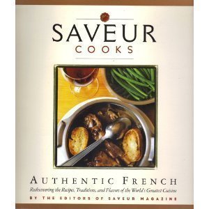 9780811850698: Saveur Cooks Authentic French [Paperback] by The Editors of Saveur Magazine