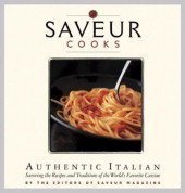 Imagen de archivo de Saveur Cooks Authentic Italian: Savoring the Recipes and Traditions of the World's Favorite Cuisine a la venta por Half Price Books Inc.