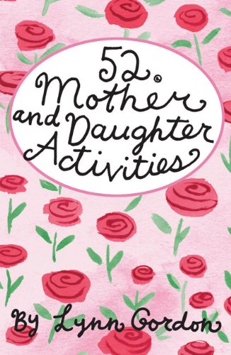 52 Mother and Daughter Activities (52 Series) (9780811851022) by Lynn Gordon