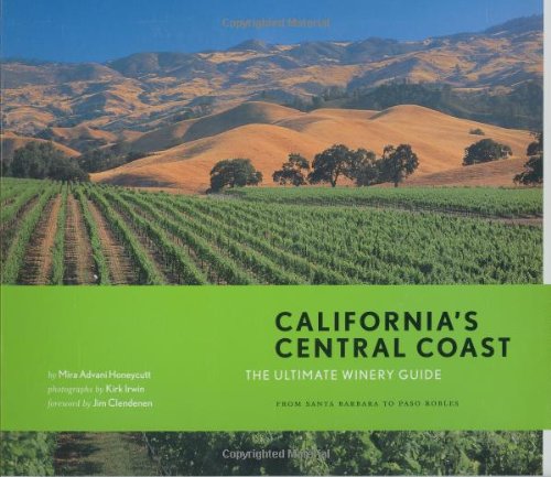 Beispielbild fr California's Central Coast: The Ultimate Winery Guide: From the Santa Ynez Valley to Paso Robles zum Verkauf von Hennessey + Ingalls
