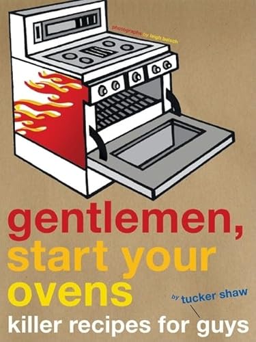 Imagen de archivo de Gentlemen, Start Your Ovens: Killer Recipes for Guys a la venta por Your Online Bookstore