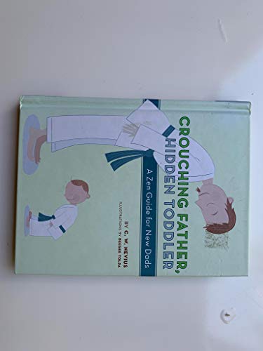 Beispielbild fr Crouching Father, Hidden Toddler: A Zen Guide for New Dads zum Verkauf von 2Vbooks