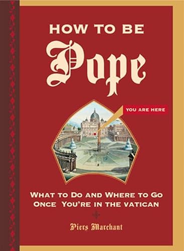 9780811852210: HOW TO BE POPE ING: What to Do and Where to Go Once You're in the Vatican