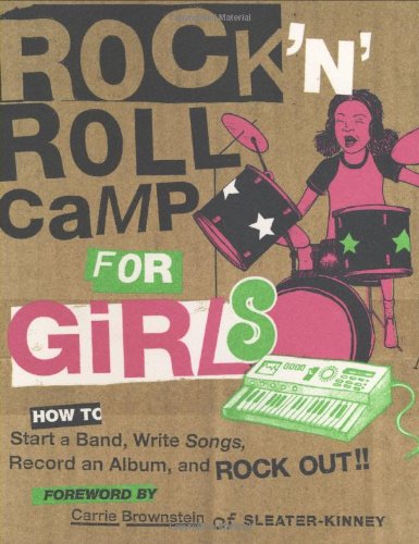 Beispielbild fr Rock 'n' Roll Camp for Girls: How to Start a Band, Write Songs, Record an Album and Rock Out zum Verkauf von WorldofBooks