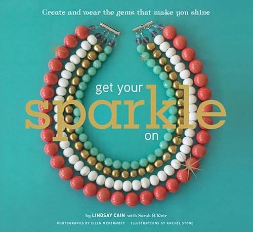 Beispielbild fr Get Your Sparkle On : Create and Wear the Gems That Make You Shine zum Verkauf von Better World Books