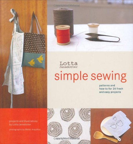 Stock image for Lotta Jansdotters Simple Sewing: Patterns and How-To for 24 Fresh and Easy Projects for sale by Seattle Goodwill