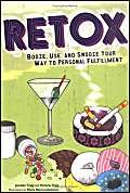 Retox for Life: Booze, Use, And Snooze Your Way to Personal Fulfillment (9780811853293) by Traig, Jennifer