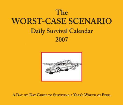 The Worst-Case Scenarion 2007 Daily Survival Calendar: A Day-by-day Guide to Surviving a Year's Worth of Peril (9780811853347) by [???]