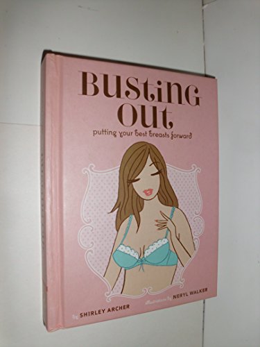 Beispielbild fr Busting Out: Putting Your Best Breasts Forward zum Verkauf von HPB-Emerald