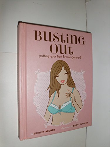 Stock image for Busting Out : Putting Your Best Breasts Forward for sale by Better World Books