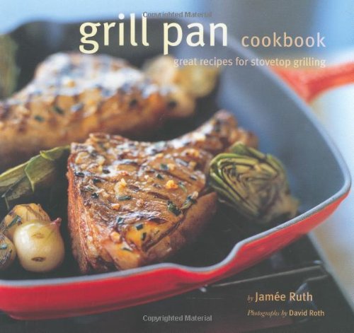 9780811853521: GRILL PAN COOKBOOK PBK: Great Recipes for Stovetop Grilling