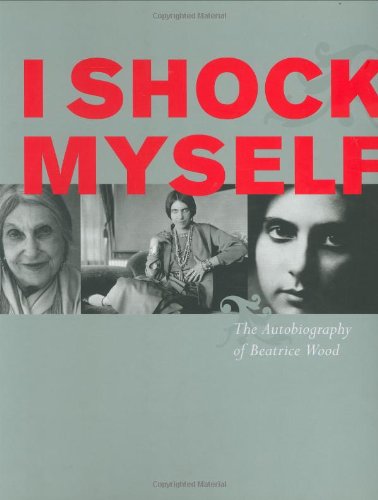 Stock image for I Shock Myself: The Autobiography of Beatrice Wood for sale by SecondSale