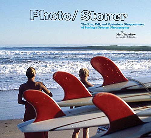 9780811855334: Photo/ Stoner: The Rise, Fall, And Mysterious Disappearance of Surfing's Greatest Photographer