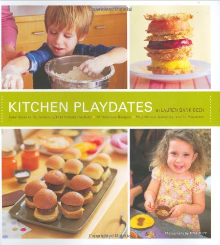 Stock image for Kitchen Playdates: Easy Ideas for Entertaining That Include the Kids 70 Delicious Recipes Plus Menus, Activities, and 10 Playdates for sale by SecondSale