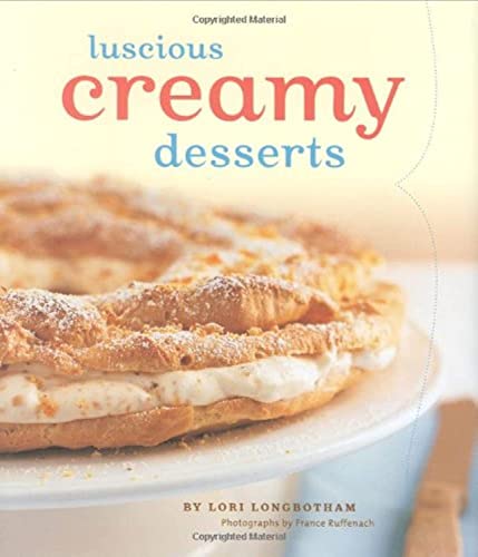 Luscious Creamy Desserts (9780811855624) by Lori/ Ruffenach France (PHT) Longbotham