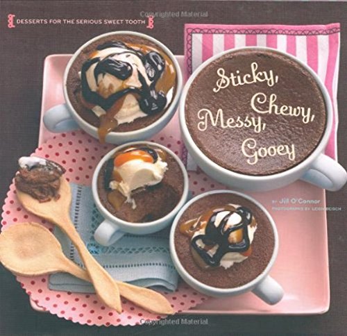 Beispielbild fr Sticky, Chewy, Messy, Gooey: Desserts for the Serious Sweet Tooth zum Verkauf von Wonder Book