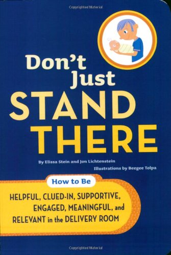 Imagen de archivo de Don't Just Stand There: How to Be Helpful, Clued-In, Supportive, Engaged & Relevant in the Delivery Room a la venta por HPB-Ruby