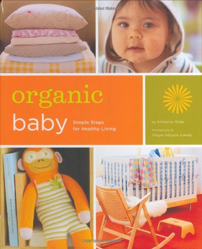 Beispielbild fr Organic Baby : Simple Steps for Healthy Living zum Verkauf von Better World Books