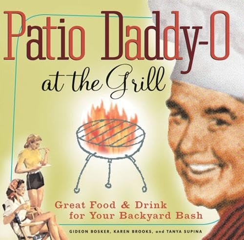 9780811855792: Patio Daddy-O at the Grill: Great Food and Drink for Your Backyard Bash
