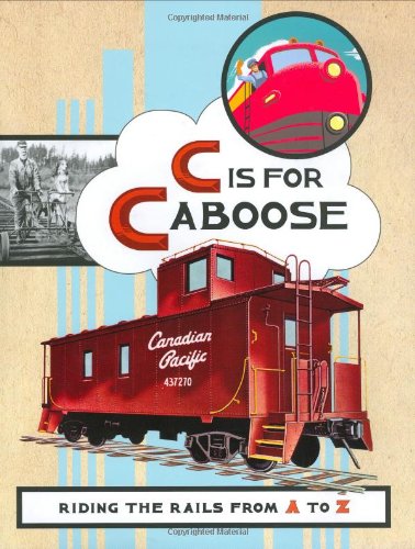 9780811856430: C IS FOR CABOOSE GEB: Riding the Rails from A to Z