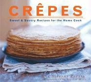 Beispielbild fr Crepes: Sweet & Savory Recipes for the Home Cook zum Verkauf von Wonder Book