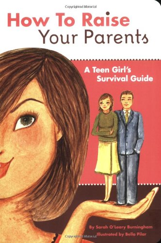Stock image for How to Raise Your Parents: A Teen Girl's Survival Guide for sale by SecondSale