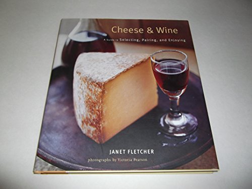 Beispielbild fr Cheese & Wine: A Guide to Selecting, Pairing, and Enjoying zum Verkauf von SecondSale