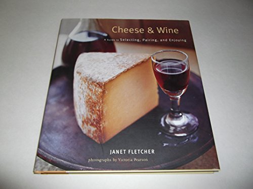 Imagen de archivo de Cheese & Wine: A Guide to Selecting, Pairing, and Enjoying a la venta por SecondSale