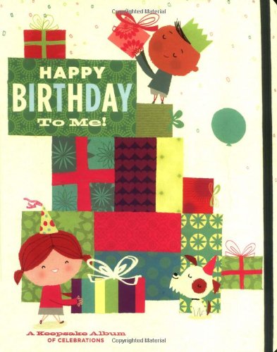 Happy Birthday to Me: A Keepsake Album of Celebrations (9780811857529) by Chronicle Books