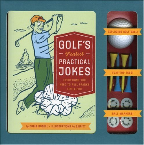 Golf's Greatest Practical Jokes: Everything You Need to Pull Pranks Like a Pro (9780811857741) by Rodell, Chris