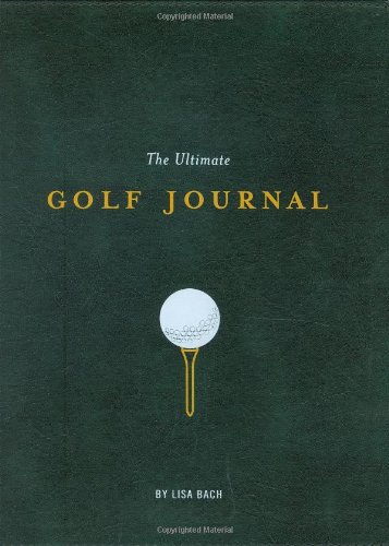 9780811858915: The Ultimate Golf Journal: Keeping My Game on Course